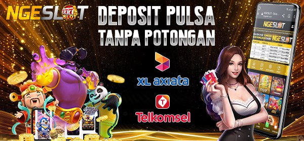 Ngeslot Deposit Pulsa Tanpa Potongan
